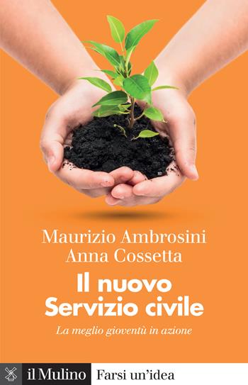 Il nuovo servizio civile. La meglio gioventù in azione - Maurizio Ambrosini, Anna Cossetta - Libro Il Mulino 2022, Farsi un'idea | Libraccio.it