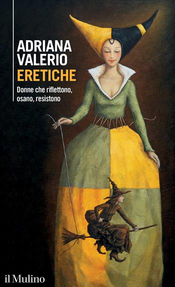 Eretiche. Donne che riflettono, osano, resistono - Adriana Valerio - Libro Il Mulino 2022, Intersezioni | Libraccio.it