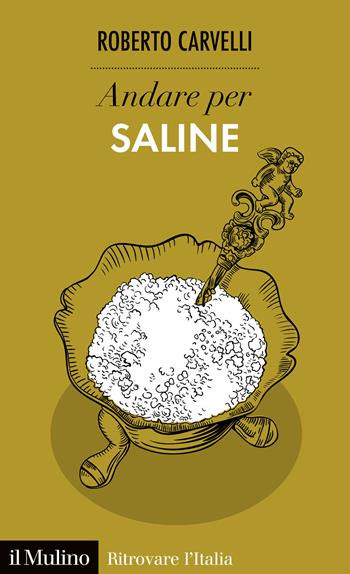 Andare per saline - Roberto Carvelli - Libro Il Mulino 2022, Ritrovare l'Italia | Libraccio.it
