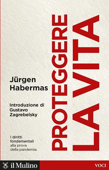 Proteggere la vita. I diritti fondamentali alla prova della pandemia - Jürgen Habermas - Libro Il Mulino 2022, Voci | Libraccio.it