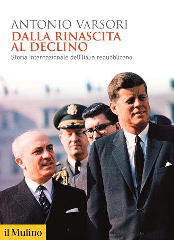 Dalla rinascita al declino. Storia internazionale dell'Italia repubblicana - Antonio Varsori - Libro Il Mulino 2022, Biblioteca storica | Libraccio.it