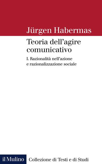Teoria dell'agire comunicativo. Vol. 1: Razionalità nell'azione e razionalizzazione sociale. - Jürgen Habermas - Libro Il Mulino 2022, Collezione di testi e di studi | Libraccio.it