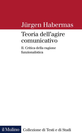 Teoria dell'agire comunicativo. Vol. 2: Critica della ragione funzionalistica. - Jürgen Habermas - Libro Il Mulino 2022, Collezione di testi e di studi | Libraccio.it