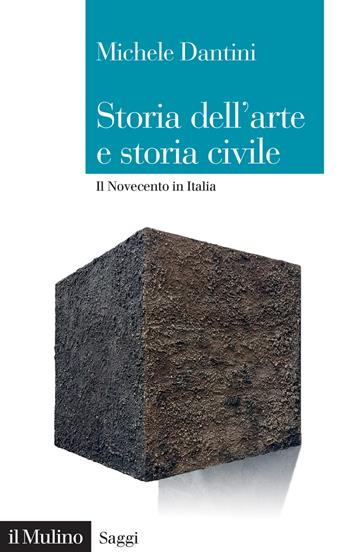 Storia dell'arte e storia civile. Il Novecento in Italia - Michele Dantini - Libro Il Mulino 2022, Saggi | Libraccio.it