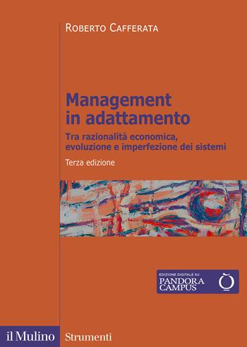 Management in adattamento. Tra razionalità economica, evoluzione e imperfezione dei sistemi - Roberto Cafferata - Libro Il Mulino 2022, Strumenti | Libraccio.it