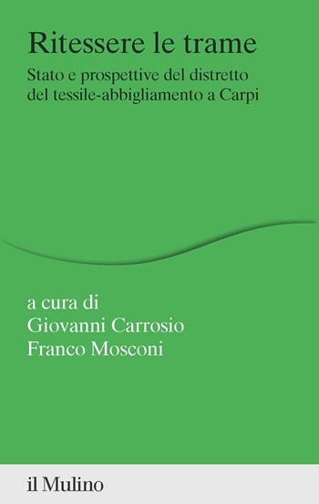 Ritessere le trame. Stato e prospettive del distretto del tessile-abbigliamento a Carpi - Mosconi - Libro Il Mulino 2022, Percorsi | Libraccio.it
