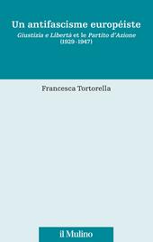 Un antifascisme européiste. Giustizia e Libertà et le Partito d'Azione (1929-1947)