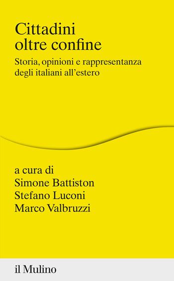 Cittadini oltre confine. Storia, opinioni e rappresentanza degli italiani all'estero - Stefano Luconi - Libro Il Mulino 2022, Percorsi | Libraccio.it