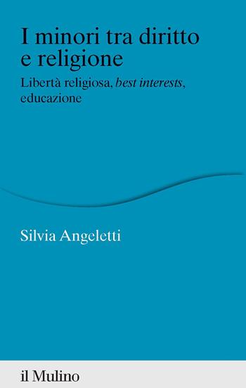 I minori tra diritto e religione. Libertà religiosa, best interests, educazione - Silvia Angeletti - Libro Il Mulino 2022, Percorsi | Libraccio.it