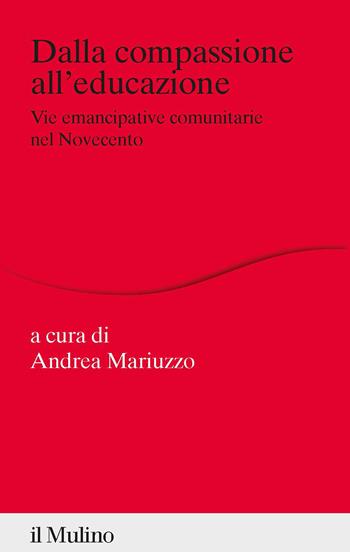 Dalla compassione all'educazione. Vie emancipative comunitarie nel Novecento  - Libro Il Mulino 2022, Percorsi | Libraccio.it