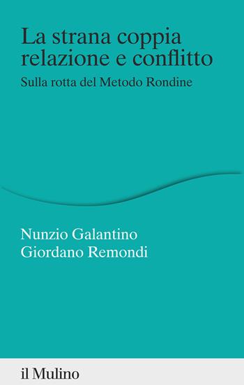 La strana coppia relazione e conflitto. Sulla rotta del Metodo Rondine - Nunzio Galantino, Giordano Remondi - Libro Il Mulino 2022, Percorsi | Libraccio.it