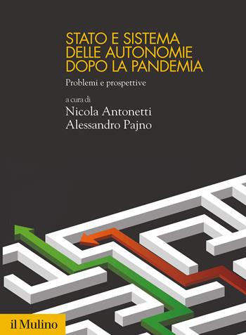 Stato e sistema delle autonomie dopo la pandemia. Problemi e prospettive - Nicola Antonetti, Alessandro Pajno - Libro Il Mulino 2022, Politica, società e storia | Libraccio.it