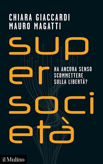 Supersocietà. Ha ancora senso scommettere sulla libertà? - Chiara Giaccardi, Mauro Magatti - Libro Il Mulino 2022, Contemporanea | Libraccio.it