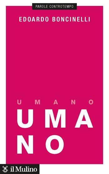 Umano. Una storia non finita - Edoardo Boncinelli - Libro Il Mulino 2022, Parole controtempo | Libraccio.it