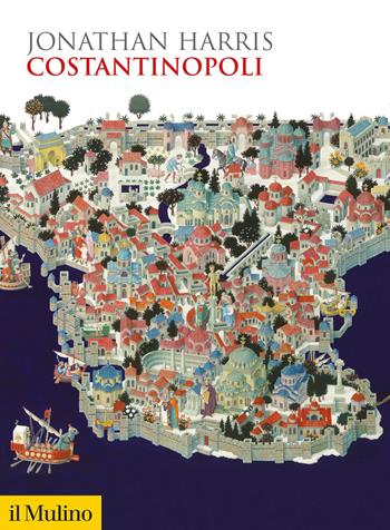 Costantinopoli - Jonathan Harris - Libro Il Mulino 2022, Biblioteca storica | Libraccio.it
