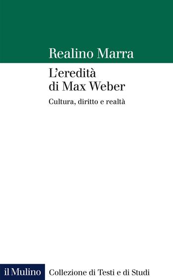 L' eredità di Max Weber. Cultura, diritto e realtà - Realino Marra - Libro Il Mulino 2022, Collezione di testi e di studi | Libraccio.it
