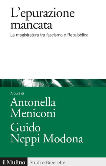 L' epurazione mancata. La magistratura tra fascismo e Repubblica - Antonella Meniconi - Libro Il Mulino 2022, Studi e ricerche | Libraccio.it