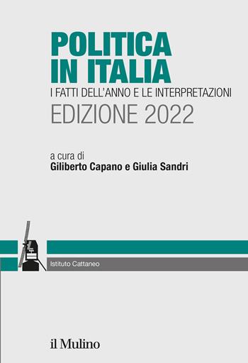 Politica in Italia. I fatti dell'anno e le interpretazioni. 2022  - Libro Il Mulino 2022, Ricerche e studi dell'Istituto Carlo Cattaneo | Libraccio.it