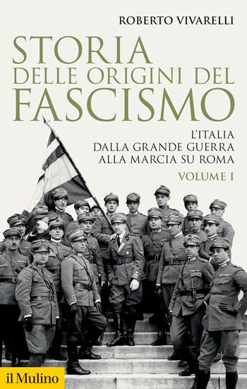 Storia delle origini del fascismo. L'Italia dalla grande guerra alla marcia su Roma. Vol. 1 - Roberto Vivarelli - Libro Il Mulino 2022, Storica paperbacks | Libraccio.it