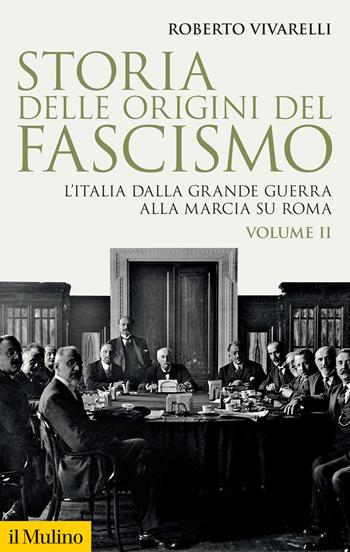 Storia delle origini del fascismo. L'Italia dalla grande guerra alla marcia su Roma. Vol. 2 - Roberto Vivarelli - Libro Il Mulino 2022, Storica paperbacks | Libraccio.it