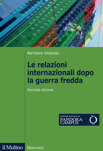 Le relazioni internazionali dopo la guerra fredda. 1989-2022 - Antonio Varsori - Libro Il Mulino 2022, Itinerari | Libraccio.it