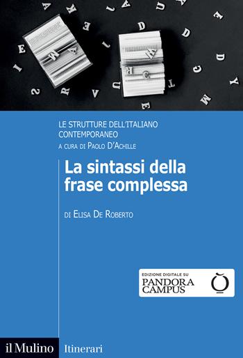 La sintassi della frase complessa. Le strutture dell'italiano contemporaneo - Elisa De Roberto - Libro Il Mulino 2023, Itinerari | Libraccio.it