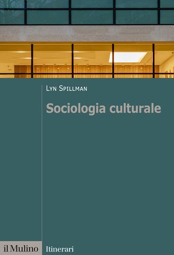 Sociologia culturale - Lyn Spillman - Libro Il Mulino 2022, Itinerari | Libraccio.it