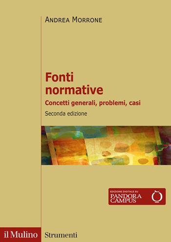 Fonti normative. Concetti generali, problemi, casi - Andrea Morrone - Libro Il Mulino 2022, Strumenti | Libraccio.it