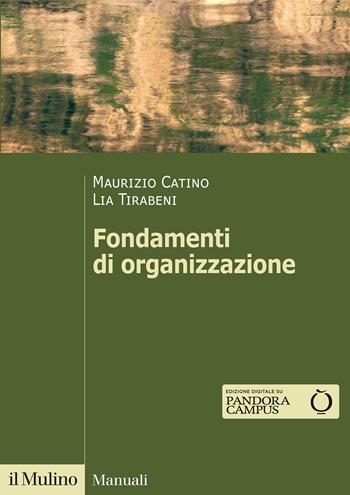 Fondamenti di organizzazione - Maurizio Catino, Lia Tirabeni - Libro Il Mulino 2023, Manuali | Libraccio.it