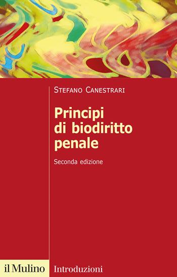 Principi di biodiritto penale. Nuova ediz. - Stefano Canestrari - Libro Il Mulino 2023, Introduzioni | Libraccio.it