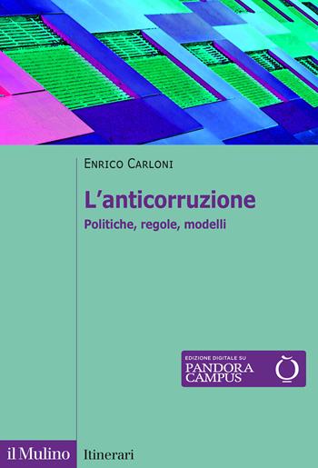 L'anticorruzione. Politiche, regole, modelli - Enrico Carloni - Libro Il Mulino 2023, Itinerari | Libraccio.it