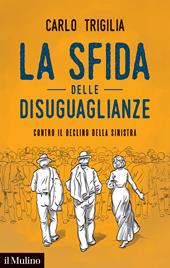 La sfida delle disuguaglianze. Contro il declino della sinistra