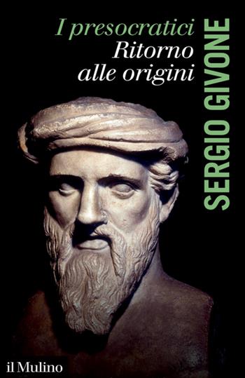 I presocratici. Ritorno alle origini - Sergio Givone - Libro Il Mulino 2022, La voce degli antichi | Libraccio.it