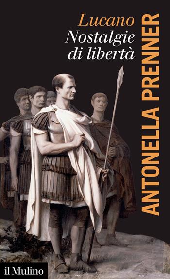 Lucano. Nostalgie di libertà - Antonella Prenner - Libro Il Mulino 2022, La voce degli antichi | Libraccio.it