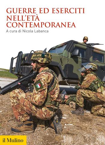 Guerre ed eserciti nell'età contemporanea  - Libro Il Mulino 2022, Guerre ed eserciti nella storia | Libraccio.it