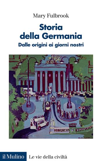 Storia della Germania. Dalle origini ai giorni nostri - Mary Fulbrook - Libro Il Mulino 2024, Le vie della civiltà | Libraccio.it