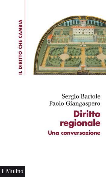 Diritto regionale. una conversazione - Sergio Bartole, Paolo Giangaspero - Libro Il Mulino 2022, Il diritto che cambia | Libraccio.it