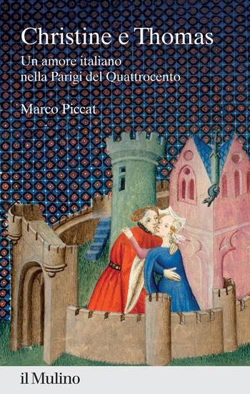 Christine e Thomas. Un amore italiano nella Parigi del Quattrocento - Marco Piccat - Libro Il Mulino 2024, Percorsi | Libraccio.it