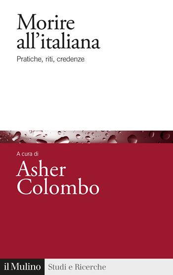 Morire all'italiana. Pratiche, riti, credenza  - Libro Il Mulino 2022, Studi e ricerche | Libraccio.it