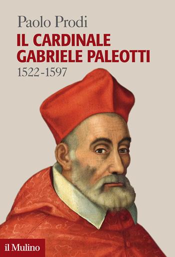 Il cardinale Gabriele Paleotti (1522-1597) - Paolo Prodi - Libro Il Mulino 2022, Forum | Libraccio.it