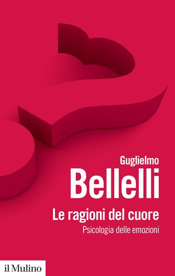 Le ragioni del cuore. Psicologia delle emozioni - Guglielmo Bellelli - Libro Il Mulino 2022, Biblioteca paperbacks | Libraccio.it