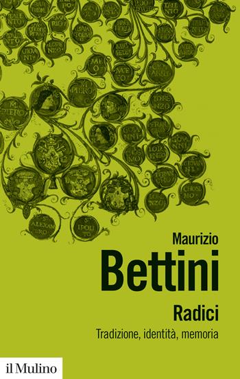 Radici. Tradizioni, identità, memoria - Maurizio Bettini - Libro Il Mulino 2022, Biblioteca paperbacks | Libraccio.it
