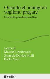 Quando gli immigrati vogliono pregare. Comunità, pluralismo, welfare