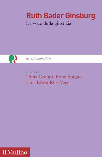 Ruth Bader Ginsburg. La voce della giustizia - Irene Spigno - Libro Il Mulino 2023, lecostituzionaliste | Libraccio.it
