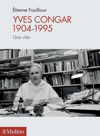 Yves Congar 1904-1995. Una vita - Ètienne Fouilloux - Libro Il Mulino 2023, Pubblicazioni dell'istituto per le scienze religiose - Bologna | Libraccio.it