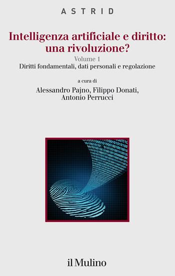 Intelligenza artificiale e diritto: una rivoluzione?. Vol. 1: Diritti fondamentali, dati personali e regolazione - Filippo Donati, Antonio Perrucci - Libro Il Mulino 2022, Quaderni di Astrid | Libraccio.it