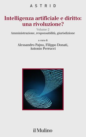 Intelligenza artificiale e diritto: una rivoluzione?. Vol. 2: Amministrazione, responsabilità, giurisdizione - Filippo Donati, Antonio Perrucci - Libro Il Mulino 2022, Quaderni di Astrid | Libraccio.it
