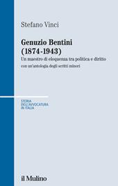 Genuzio Bentini (1874-1943). Un maestro di eloquenza tra politica e diritto con un'antologia degli scritti minori