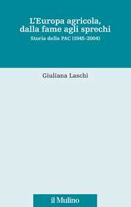 Image of L' Europa agricola, dalla fame agli sprechi. Storia della PAC (19...