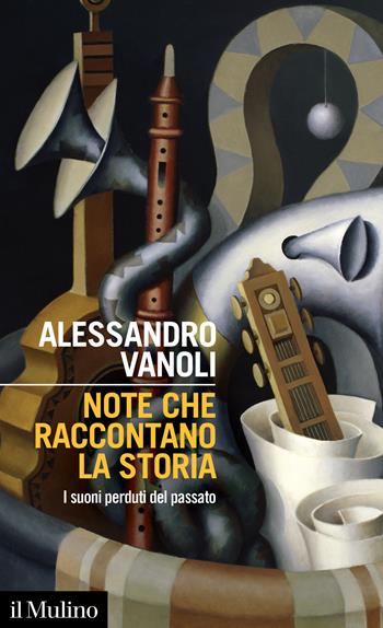 Note che raccontano la storia. I suoni perduti del passato - Alessandro Vanoli - Libro Il Mulino 2022, Intersezioni | Libraccio.it
